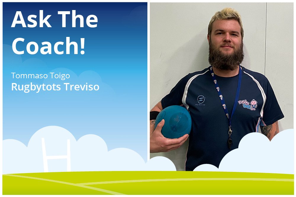Ask The Coach! Tommaso Toigo, Rugbytots Treviso